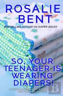 So, Your Teenager Is Wearing Diapers!