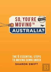 So, You'Re Moving To Australia?