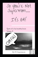 So You'Re Not Supermom....It'S Ok!