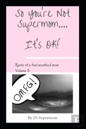So You'Re Not Supermom....It'S Ok!