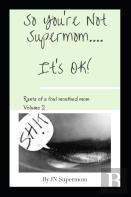 So You'Re Not Supermom....It'S Ok!