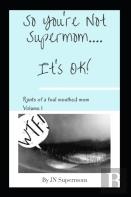 So You'Re Not Supermom....It'S Ok!