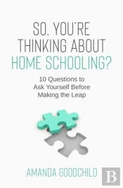 So, You'Re Thinking About Home Schooling?