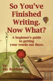 So You'Ve Finished Writing. Now What