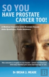 So You'Ve Got Prostate Cancer Too!