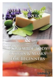 Soap Making For Beginners & Homemade Body Scrubs & Masks For Beginners