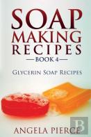 Soap Making Recipes Book 4
