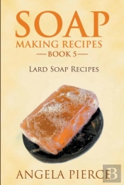 Soap Making Recipes Book 5