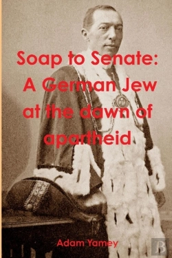 Bertrand.pt - Soap To Senate: A German Jew At The Dawn Of Apartheid