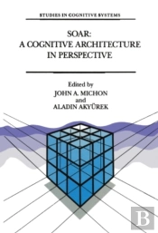 Soar: A Cognitive Architecture In Perspective