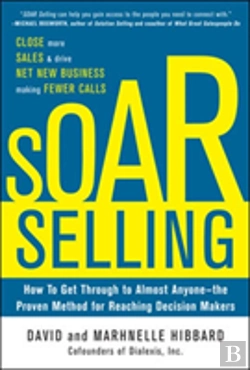 Bertrand.pt - Soar Selling: How To Get Through To Almost Anyone-The Proven Method For Reaching Decision Makers