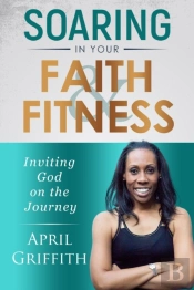 Soaring In Your Faith And Fitness