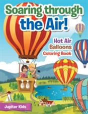 Soaring Through The Air! Hot Air Balloons Coloring Book