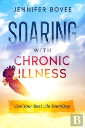 Soaring With Chronic Illness Live Your Best Life Everyday
