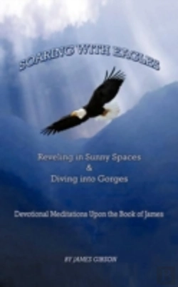 Bertrand.pt - Soaring With Eagles: Reveling In Sunny Spaces And Diving Into Gorges Devotional Meditations Upon The Book Of James