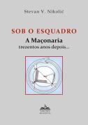 Sob o Esquadro: A Maçonaria Trezentos Anos Depois…