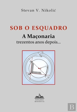 Bertrand.pt - Sob o Esquadro: A Maçonaria Trezentos Anos Depois…