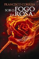 Sob o Fogo da Rosa
