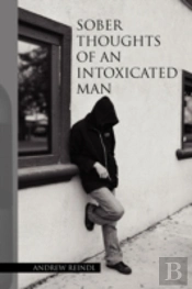 Sober Thoughts Of An Intoxicated Man