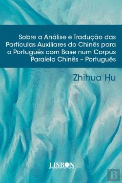 Bertrand.pt - Sobre a Análise e Tradução das Partículas Auxiliares do Chinês para o Português com Base num Corpus Paralelo Chinês - Português