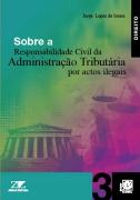 Sobre a Responsabilidade Civil da Administração Tributária por Actos Ilegais