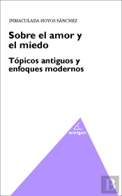Sobre El Amor Y El Miedo. Topicos Antiguos Y Enfoques Modernos