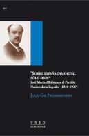 Sobre España Inmortal, Solo Dios. José María Albiñana Y El Partido Nacionalista Español (1930-1937)