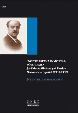 Bertrand.pt - Sobre España Inmortal, Solo Dios. José María Albiñana Y El Partido Nacionalista Español (1930-1937)