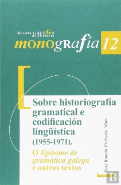Bertrand.pt - Sobre Historiografía Gramatical E Codificación Lingüística (1955-1971). O Epítome De Gramática Galeg