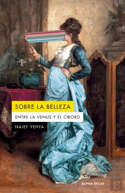 Bertrand.pt - Sobre La Belleza. Entre La Venus Y El Ciborg