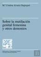 Sobre La Mutilaciùn Genital Femenina Y Otros Demonios