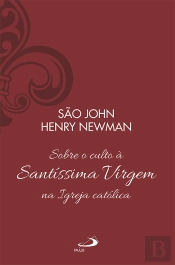 Sobre O Culto À Santíssima Virgem Na Igreja Católica - Vol 13