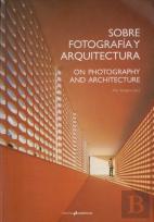 Sobrefotografía Y Arquitectura. On Photography And Architecture