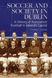 Soccer And Society In Dublin