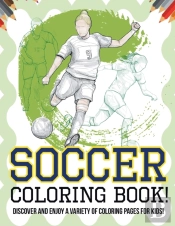 Soccer Coloring Book! Discover And Enjoy A Variety Of Coloring Pages For Kids!