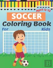 Soccer Coloring Book For Kids Ages 4-12
