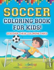 Soccer Coloring Book For Kids! Discover These Coloring Pages