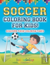 Soccer Coloring Book For Kids! Discover These Coloring Pages