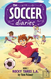 Soccer Diaries Book 1: Rocky Takes L.A.