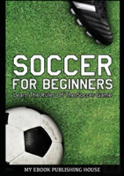 Soccer For Beginners - Learn The Rules Of The Soccer Game