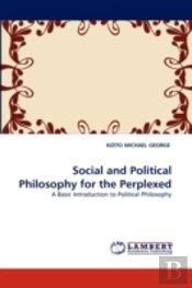 Social And Political Philosophy For The Perplexed