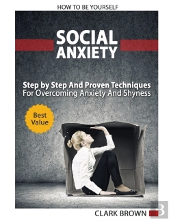 Bertrand.pt - Social Anxiety - How To Be Yourself - Step By Step And Proven Techniques For Overcoming Anxiety And Shyness.