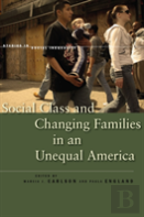 Social Class And Changing Families In An Unequal America