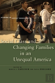 Social Class And Changing Families In An Unequal America