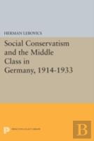 Social Conservatism And The Middle Class In Germany, 1914-1933