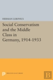 Social Conservatism And The Middle Class In Germany, 1914-1933