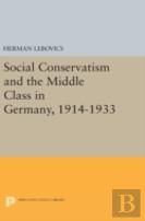 Social Conservatism And The Middle Class In Germany, 1914-1933