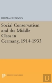 Social Conservatism And The Middle Class In Germany, 1914-1933