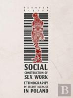 Social Construction Of Sex Work Â€“ Ethnography Of Escort Agencies In Poland
