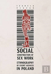 Social Construction Of Sex Work Â€“ Ethnography Of Escort Agencies In Poland
